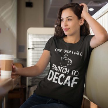 One Day I Will Switch To Decaf